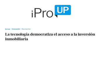 iProUp: "La tecnología democratiza el acceso a la inversión inmobiliaria"